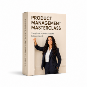 Kurs online. Product Management Masterclass. Zarządzanie wynikiem kategorii w branży fashion i lifestyle.